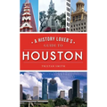 History Lover's Guide to Houston