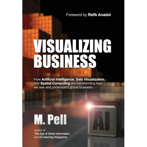 Visualizing Business: How Artificial Intelligence, Data Visualization, and Spatial Computing are transforming how we see and understand global busines