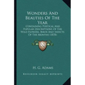 Wonders And Beauties Of The Year: Containing Poetical And Popular Descriptions Of The Wild Flowers, Birds And Insects Of The Months (1878)