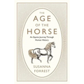 The Age of the Horse: An Equine Journey Through Human History