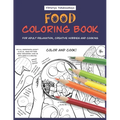 Food Coloring Book For Adult Relaxation, Creative Hobbies And Cooking: 40 Easy Recipes For Stress Relieving And Pleasure - Pizza, Cakes, Hummus, Chili