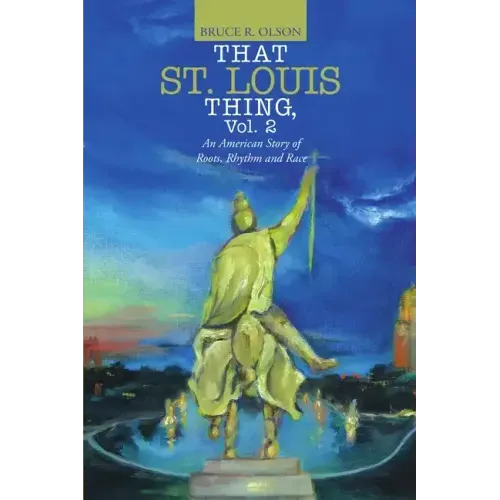 That St. Louis Thing, Vol. 2: An American Story of Roots, Rhythm and Race