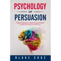 Psychology of Persuasion: Secrets to Influence People & Human Behavior with Dark Cognitive Therapy CBT, Emotional Intelligence. Win Friends with