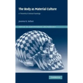 The Body as Material Culture: A Theoretical Osteoarchaeology