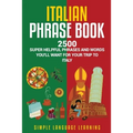 Italian Phrase Book: 2500 Super Helpful Phrases and Words You'll Want for Your Trip to Italy