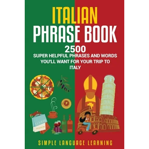 Italian Phrase Book: 2500 Super Helpful Phrases and Words You'll Want for Your Trip to Italy