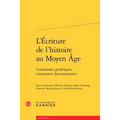 L'Ecriture de l'Histoire Au Moyen Age: Contraintes Generiques, Contraintes Documentaires