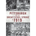 Pittsburgh and the Great Steel Strike of 1919