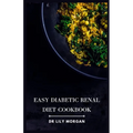 Easy Diabetic Renal Diet Cookbook: Delicious Recipes for Managing Diabetes and Kidney Health