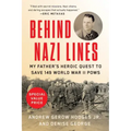 Behind Nazi Lines: My Father's Heroic Quest to Save 149 World War II POWs