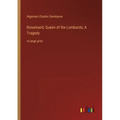 Rosamund, Queen of the Lombards; A Tragedy: in large print