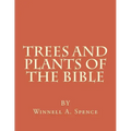 Trees and Plants of the Bible: Those Used For Foods and Medicine