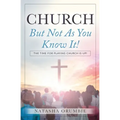 Church But Not As You Know It!: The Time for Playing Church is Up!