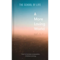 A More Loving World: How to Increase Compassion, Kindness and Joy