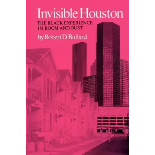 Invisible Houston: The Black Experience in Boom and Bust