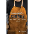 The Real Man's Cookbook: How, When, What and Why to Cook