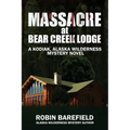 Massacre at Bear Creek Lodge: A Kodiak, Alaska Wilderness Mystery Novel