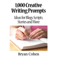 1,000 Creative Writing Prompts: Ideas for Blogs, Scripts, Stories and More