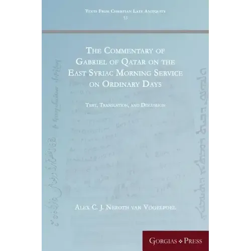 The Commentary of Gabriel of Qatar on the East Syriac Morning Service on Ordinary Days: Text, Translation, and Discussion