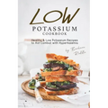 Low Potassium Cookbook: Healthy Low Potassium Recipes to Aid Combat with Hyperkalemia