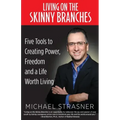 Living on the Skinny Branches: Five Tools to Creating Power, Freedom and a Life Worth Living
