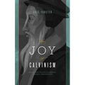 The Joy of Calvinism: Knowing God's Personal, Unconditional, Irresistible, Unbreakable Love