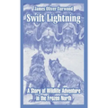 Swift Lightning: A Story of Wildlife Adventure in the Frozen North