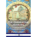 The Clementine Homilies: A Classic of the Early Christian Church