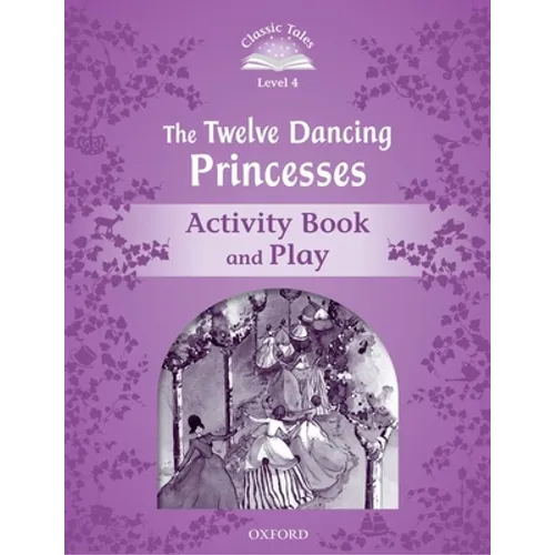 Classic Tales 2e L4 Twelve Dancing Princesses AB