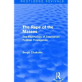 Routledge Revivals: The Rape of the Masses (1940): The Psychology of Totalitarian Political Propaganda