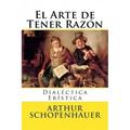El Arte de Tener Razon: Dialectica Eristica