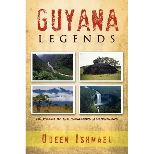 Guyana Legends: Folk Tales of the Indigenous Amerindians