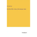 The Silver Rifle: a Story of the Saranac Lakes