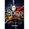 Simple World of Spice Cookbook: Spice Recipes to Add Flavor to Your Kitchen