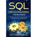 SQL Computer Programming for Beginners: The Ultimate Guide To Learn SQL Programming Basics, SQL Languages, Queries and Practice Problems, SQL Server a