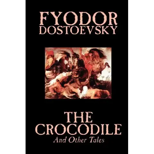 The Crocodile and Other Tales by Fyodor Mikhailovich Dostoevsky, Fiction, Literary