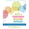 The Queer and Transgender Resilience Workbook: Skills for Navigating Sexual Orientation and Gender Expression
