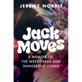 Jack Moves: A Memoir of the Weed Trade and Dangerous Living
