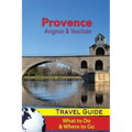 Provence Travel Guide: Avignon & Vaucluse - What to Do & Where to Go