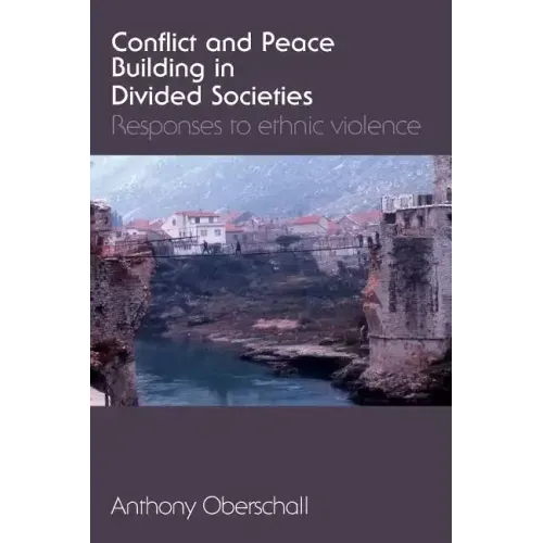 Conflict and Peace Building in Divided Societies: Responses to Ethnic Violence