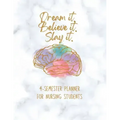 Dream it! Believe it! Slay it! Student Nurse Planner: 4-semester monthly and weekly planner for RN, LVN/LPN students with fill-in yourself year and mo