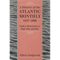 A History of the Atlantic Monthly, 1857-1909: Yankee Humanism at High Tide and Ebb