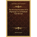 The Personal Narrative of a Pilgrimage to Al Madinah and Meccah
