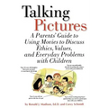 Talking Pictures: A Parent's Guide to Using Movies to Discuss Ethics, Values, and Everyday Problems with Children