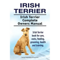 Irish Terrier. Irish Terrier Complete Owners Manual. Irish Terrier book for care, costs, feeding, grooming, health and training.