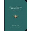 A History Of Northwest Ohio V2, Part 1: A Narrative Account Of Its Historical Progress And Development (1917)