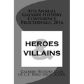4th Annual Gayarre History Conference Proceedings, 2016: Heroes & Villain