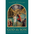 God the Son: What John's Portrait of Jesus Means and Why It Matters