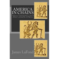 America in Chains: A History of Enslavement in North America: 1524-1868, Companion Volume to Stillbirth of A Nation