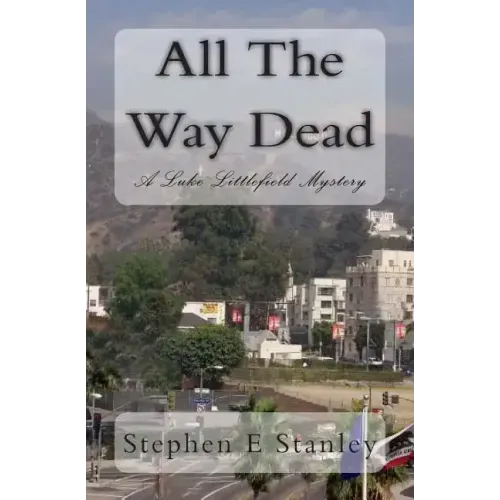 All The Way Dead: A Luke Littlefield Mystery